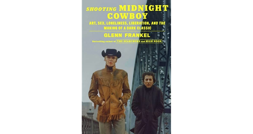 Hollywood, Reinvented Shooting Midnight Cowboy Art, Sex, Loneliness, Liberation, and the Making of a Dark Classic, by Glenn Frankel